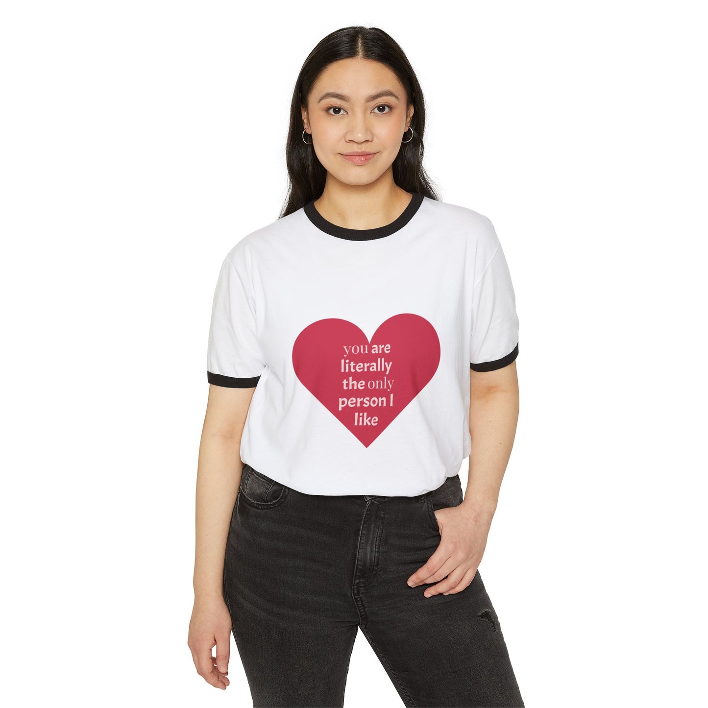 You Are Literally The Only Person I Like Ringer Tee